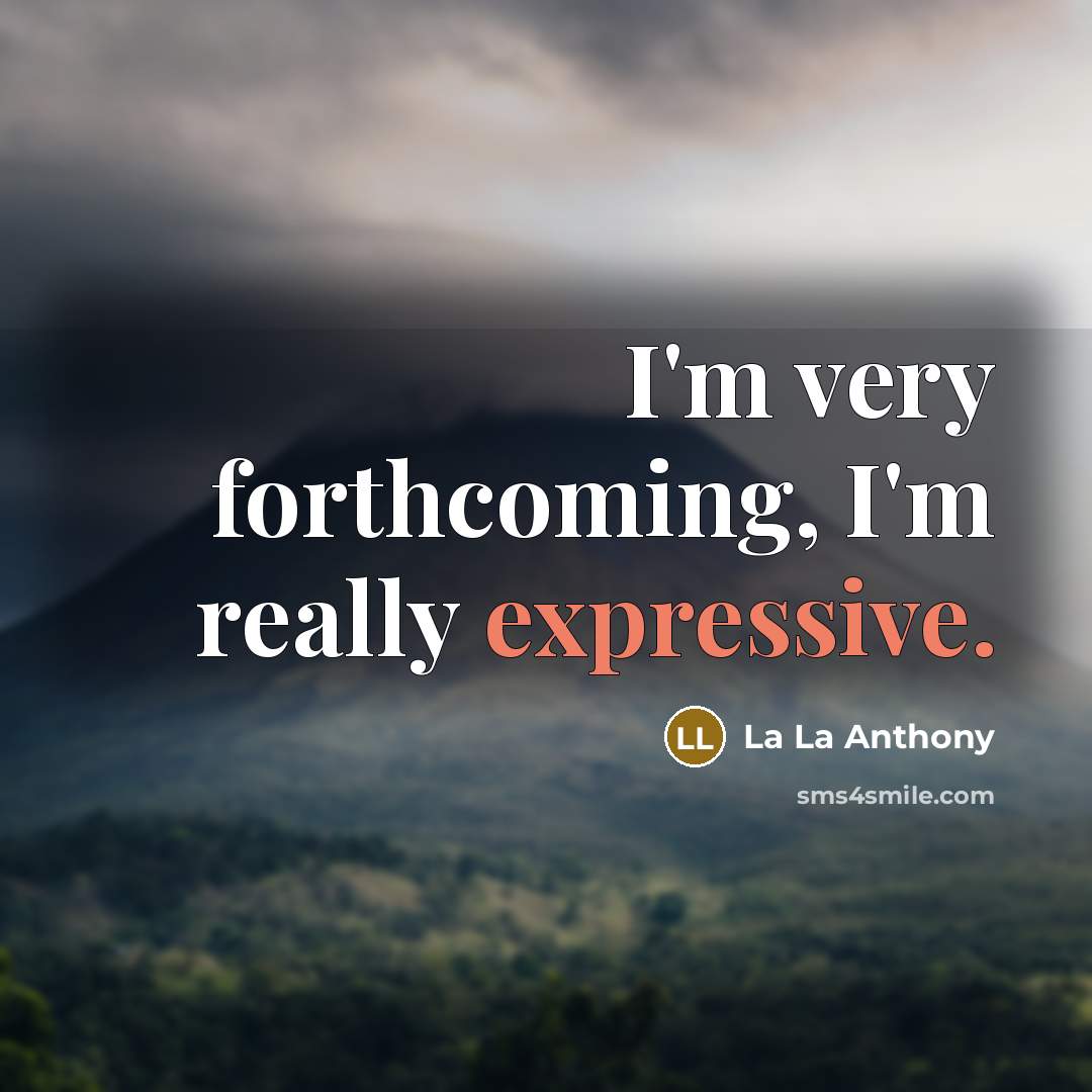 “I'm very forthcoming, I'm really expressive.” quote by La La Anthony