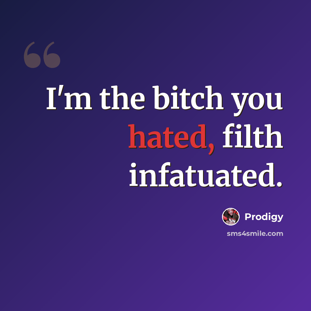 “I'm the bitch you hated, filth infatuated.” quote by Prodigy
