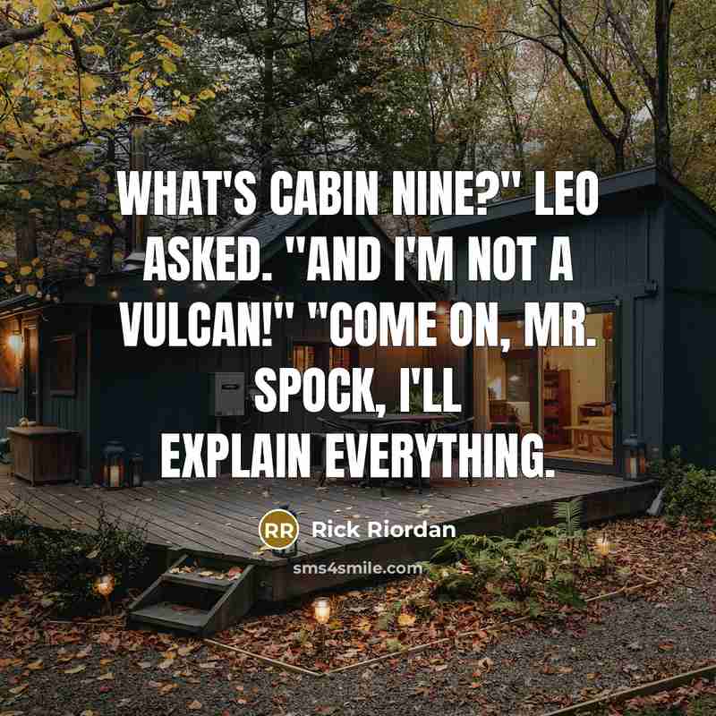 “What's Cabin Nine?" Leo asked. "And I'm not a Vulcan!" "Come on, Mr. Spock, I'll explain everything.” quote by Rick Riordan