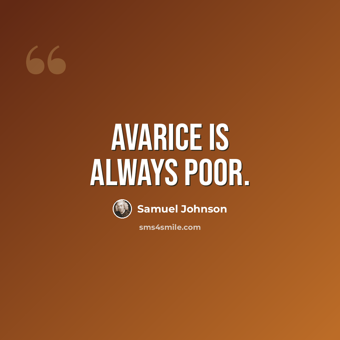 “Avarice is always poor.” quote by Samuel Johnson