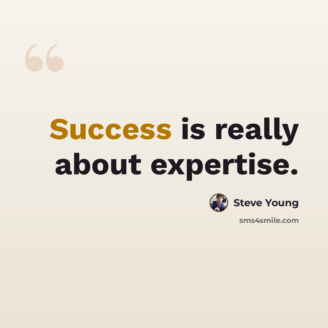 “Success is really about expertise.” quote by Steve Young