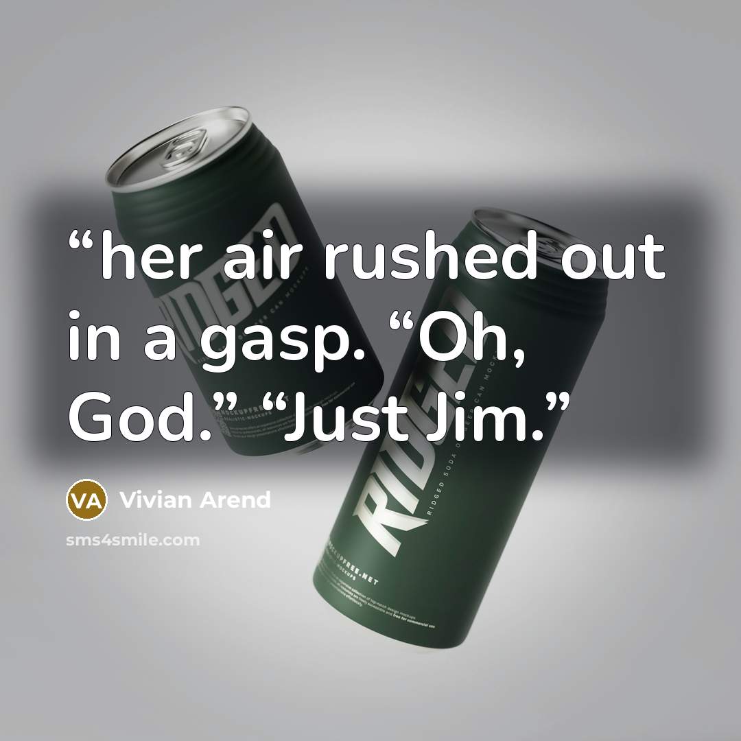 “her air rushed out in a gasp. “Oh, God.” “Just Jim.” quote by Vivian Arend