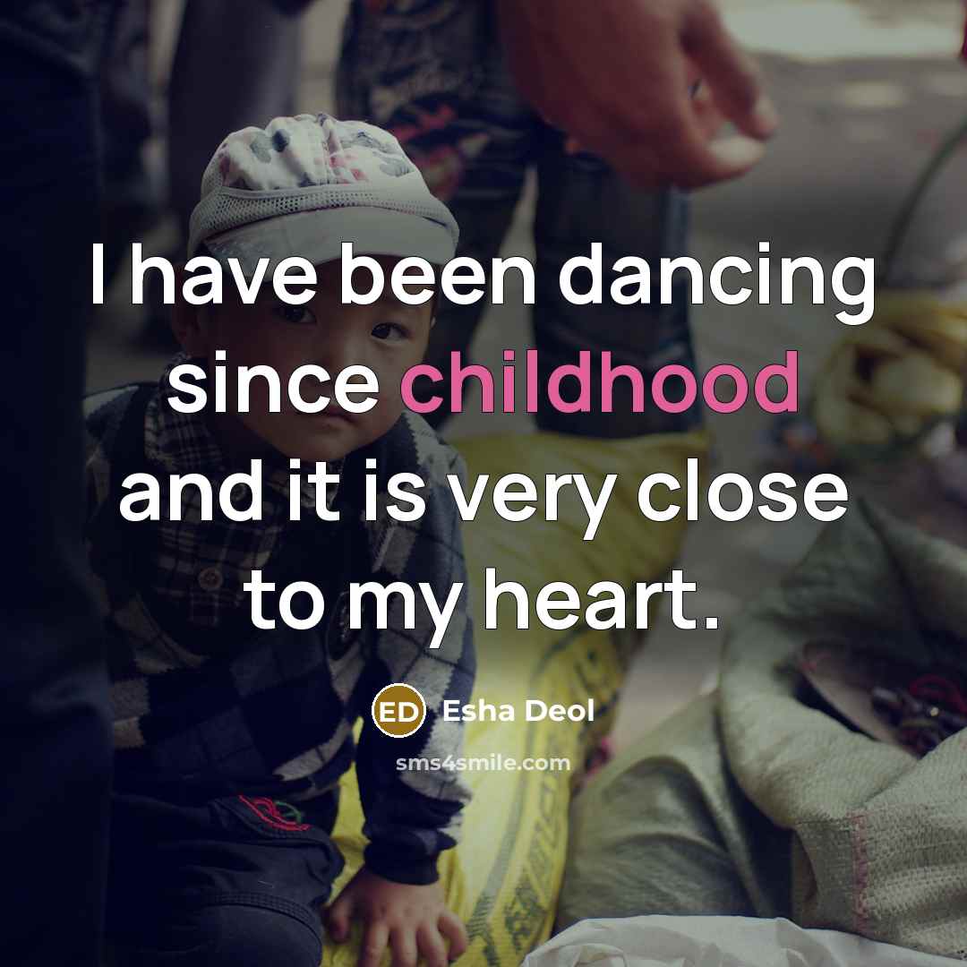 “I have been dancing since childhood and it is very close to my heart.” quote by Esha Deol