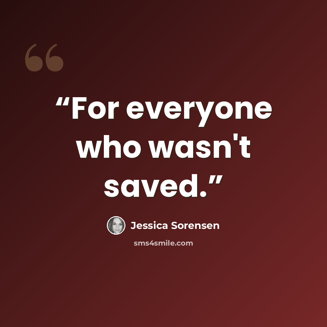 “For everyone who wasn't saved.” quote by Jessica Sorensen