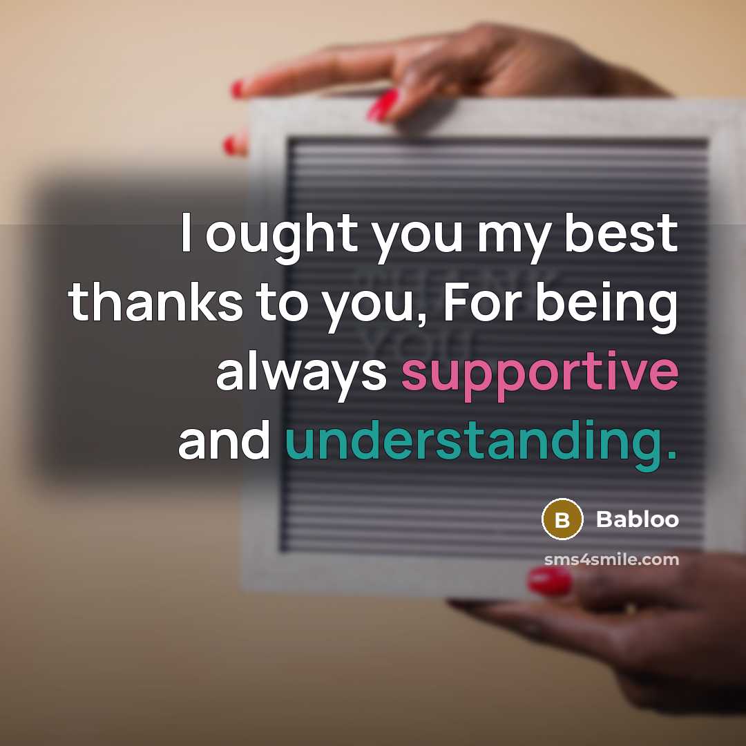 “I ought you my best thanks to you, For being always supportive and understanding.” quote by Babloo