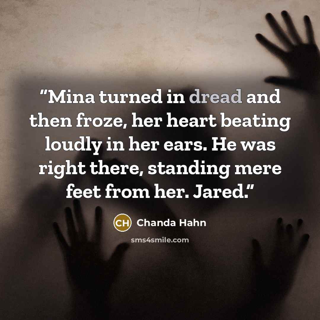 “Mina turned in dread and then froze, her heart beating loudly in her ears. He was right there, standing mere feet from her. Jared.” quote by Chanda Hahn