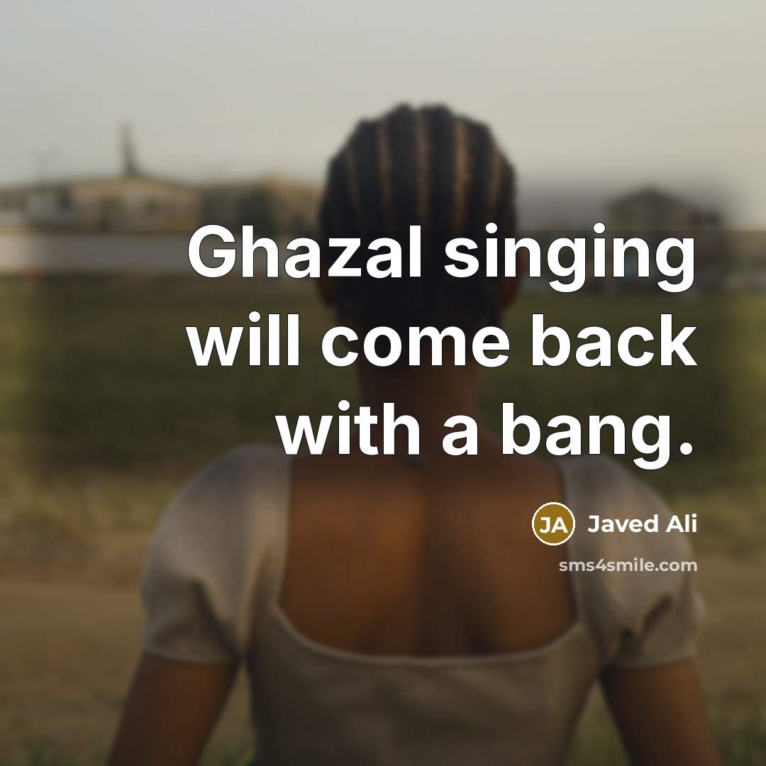 “Ghazal singing will come back with a bang.” quote by Javed Ali