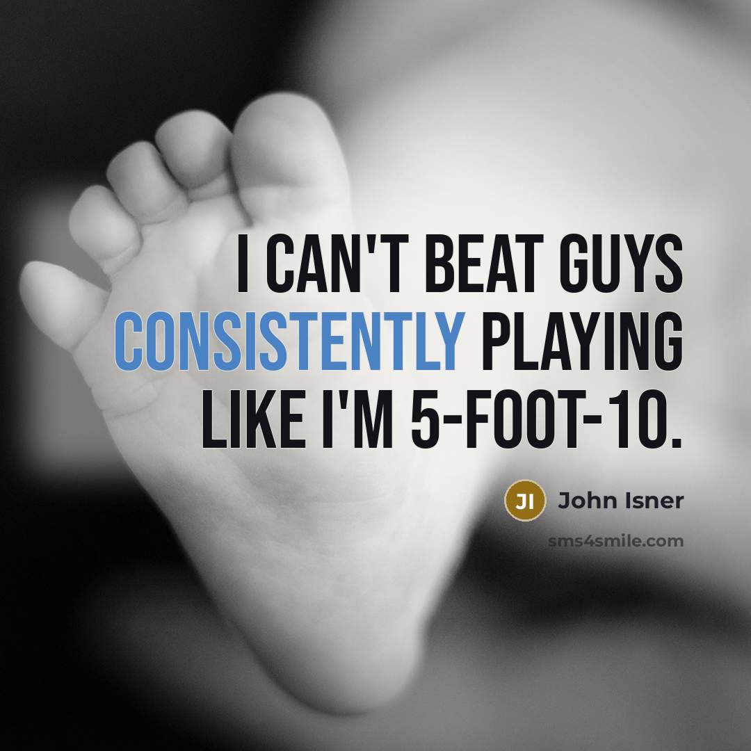 “I can't beat guys consistently playing like I'm 5-foot-10.” quote by John Isner