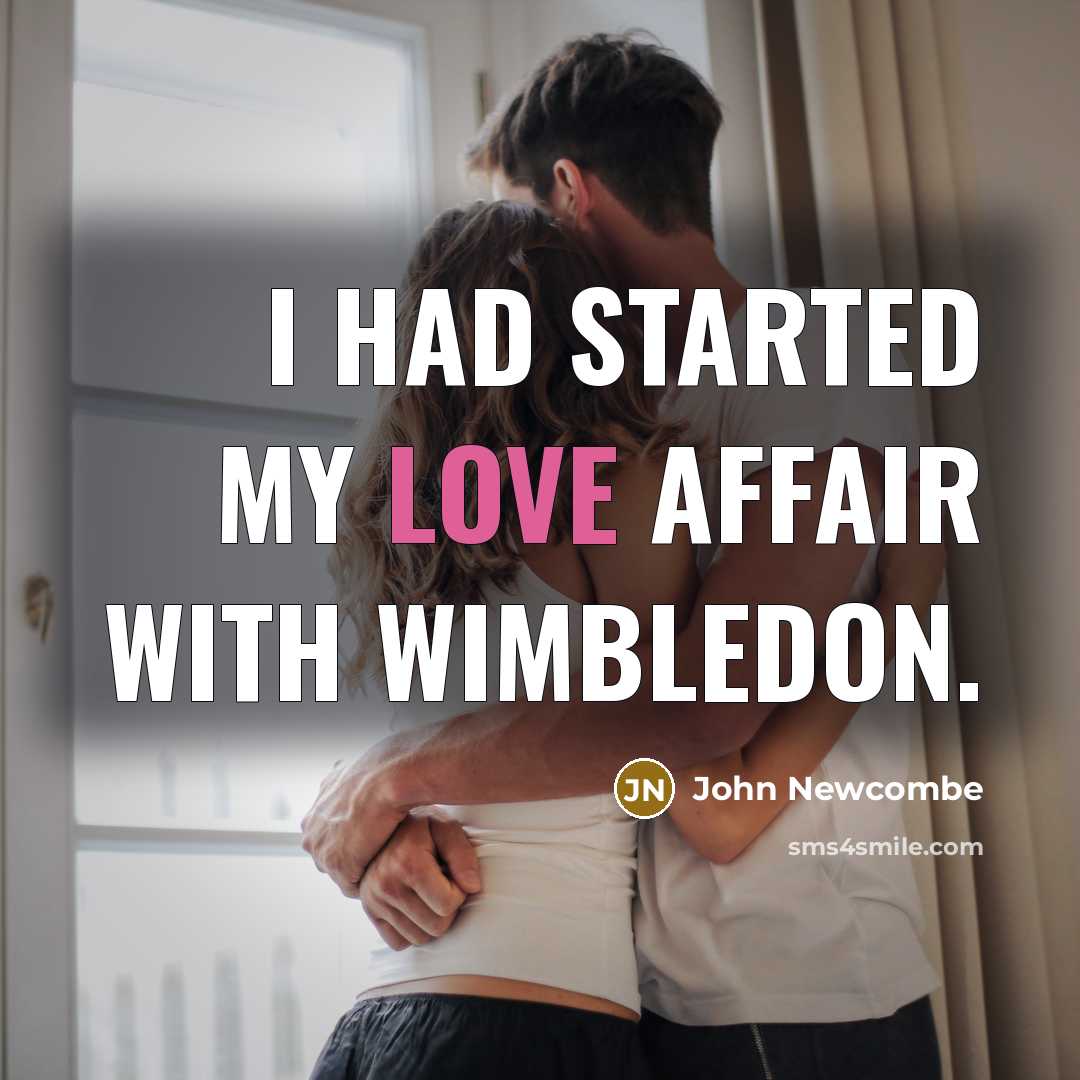 “I had started my love affair with Wimbledon.” quote by John Newcombe