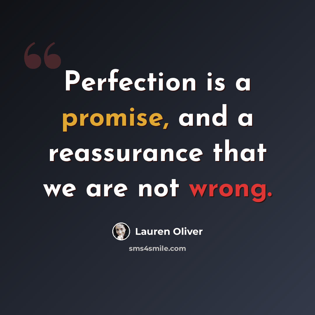 “Perfection is a promise, and a reassurance that we are not wrong.” quote by Lauren Oliver