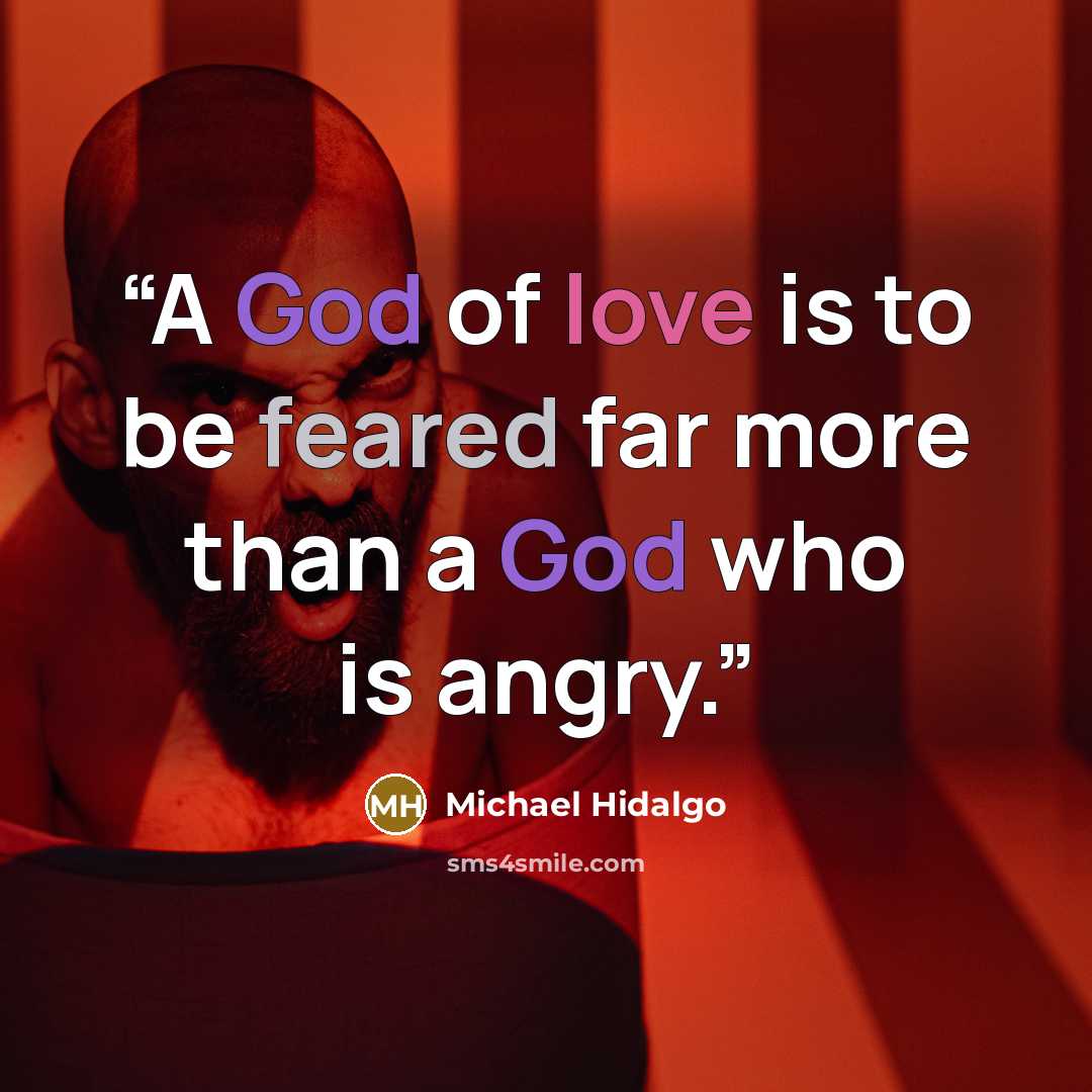 “A God of love is to be feared far more than a God who is angry.” quote by Michael Hidalgo