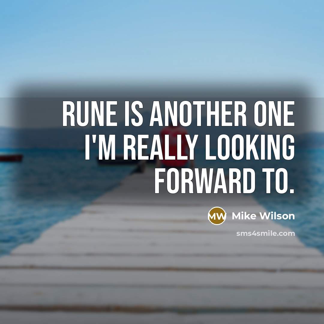 “RUNE is another one I'm really looking forward to.” quote by Mike Wilson