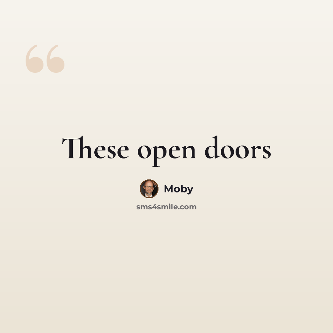 “These open doors” quote by Moby