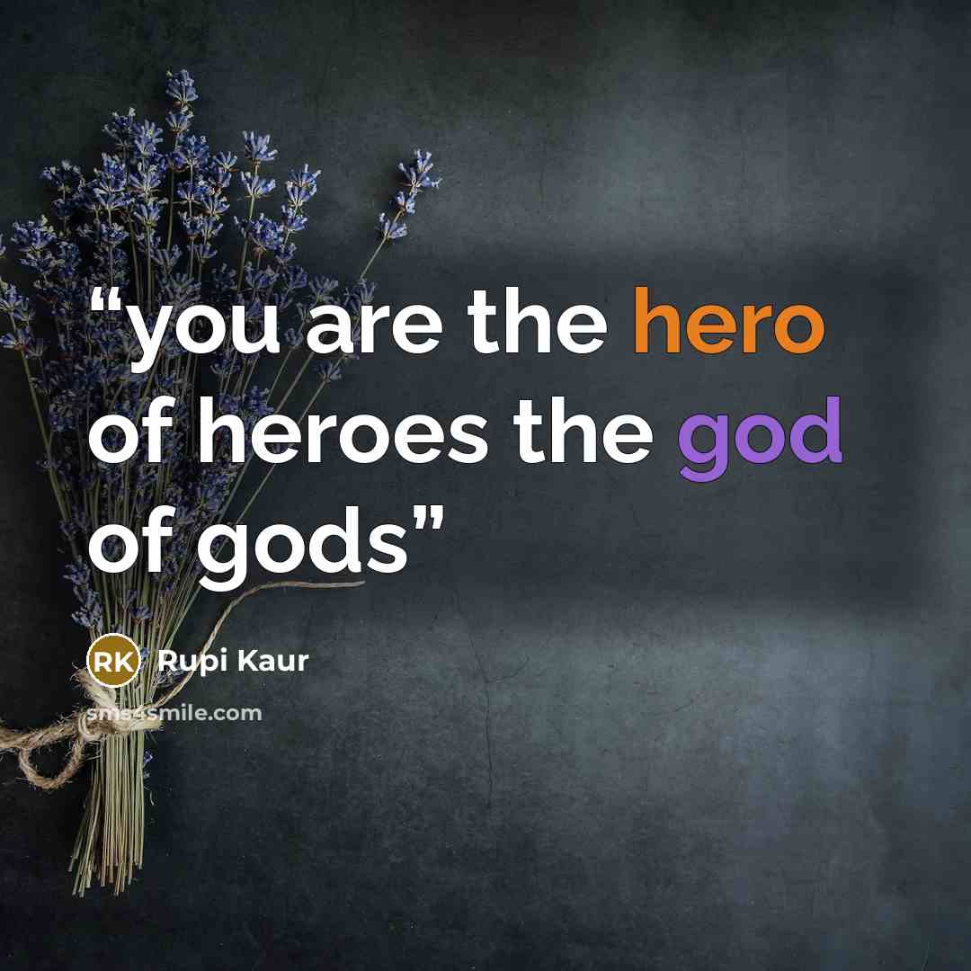 “you are the hero of heroes the god of gods” quote by Rupi Kaur