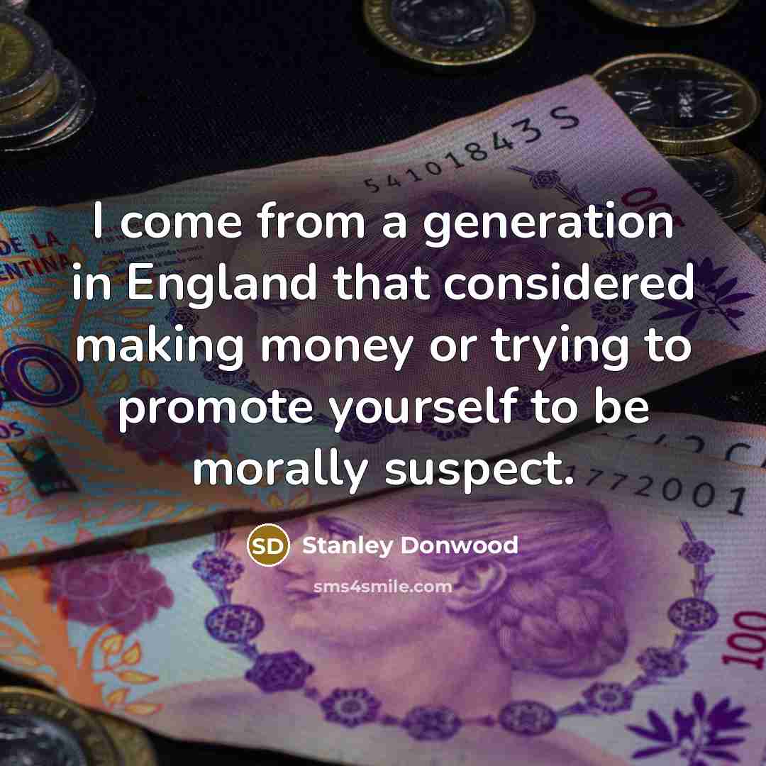 “I come from a generation in England that considered making money or trying to promote yourself to be morally suspect.” quote by Stanley Donwood