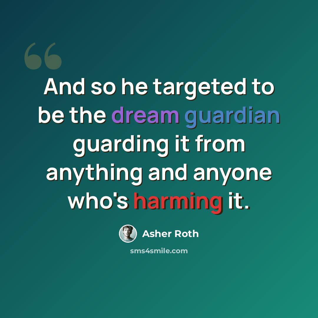 “And so he targeted to be the dream guardian guarding it from anything and anyone who's harming it.” quote by Asher Roth