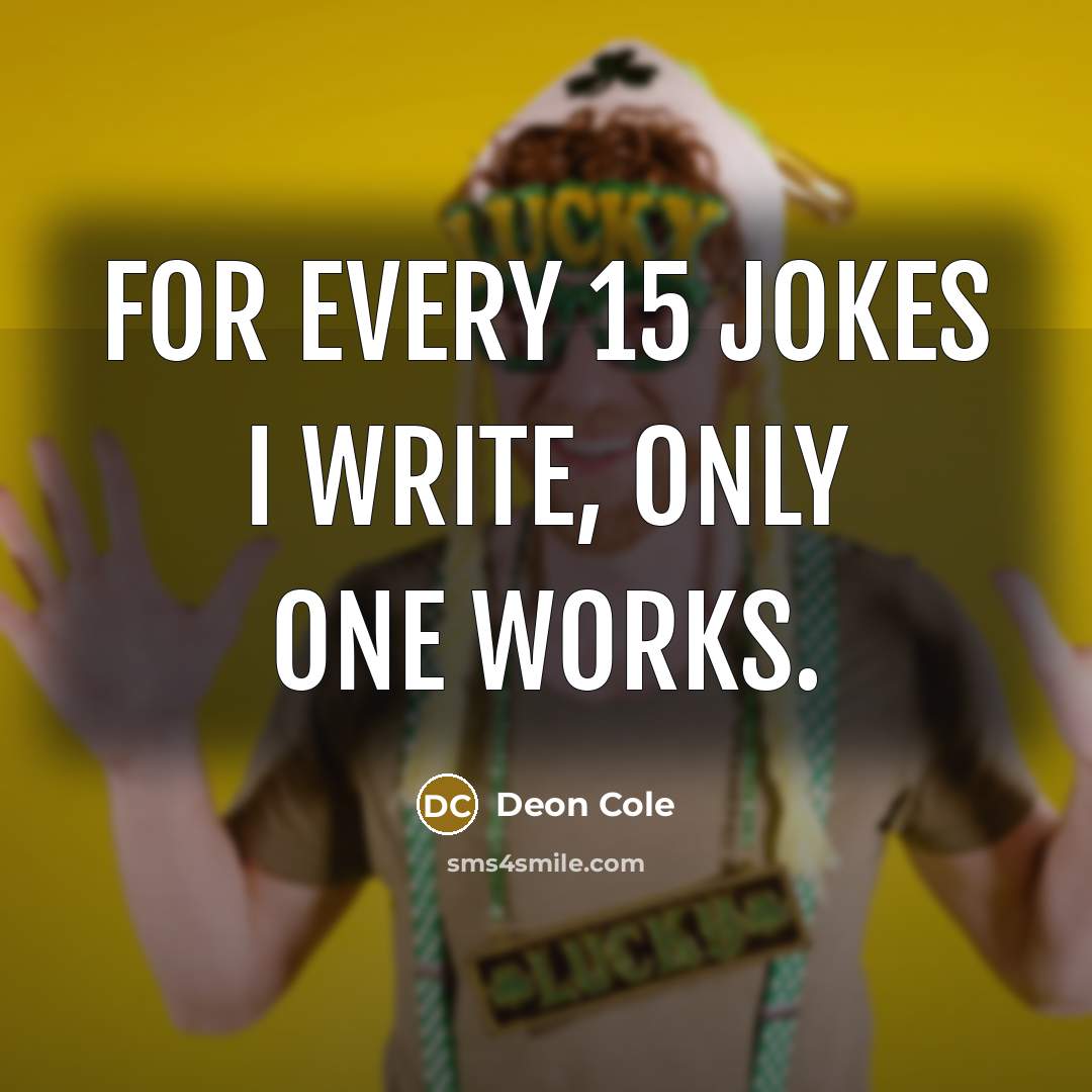 “For every 15 jokes I write, only one works.” quote by Deon Cole