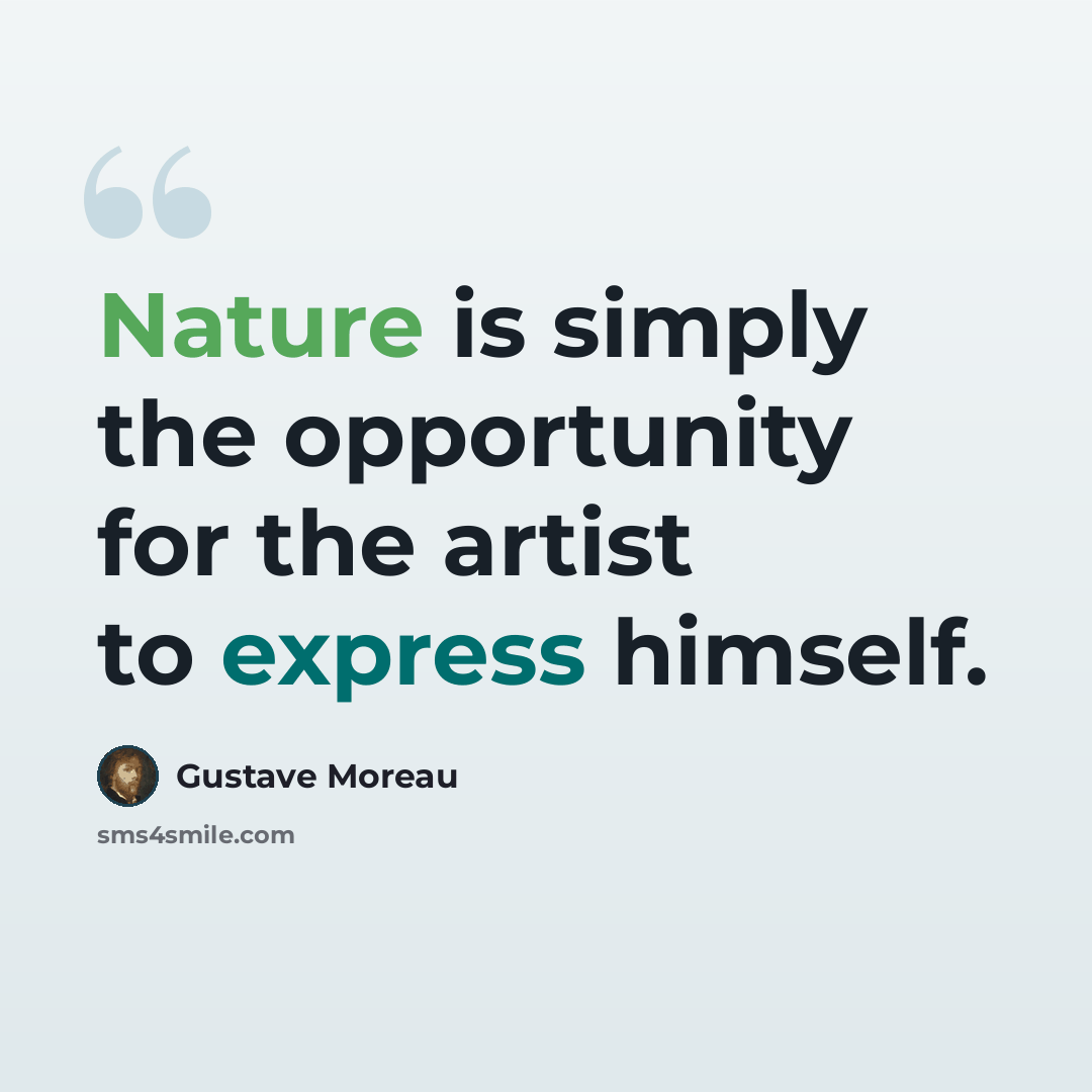 “Nature is simply the opportunity for the artist to express himself.” quote by Gustave Moreau