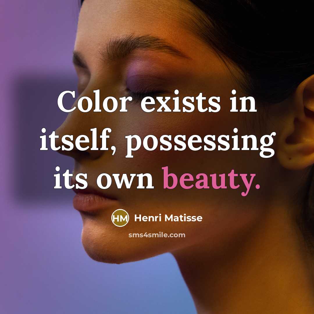 “Color exists in itself, possessing its own beauty.” quote by Henri Matisse