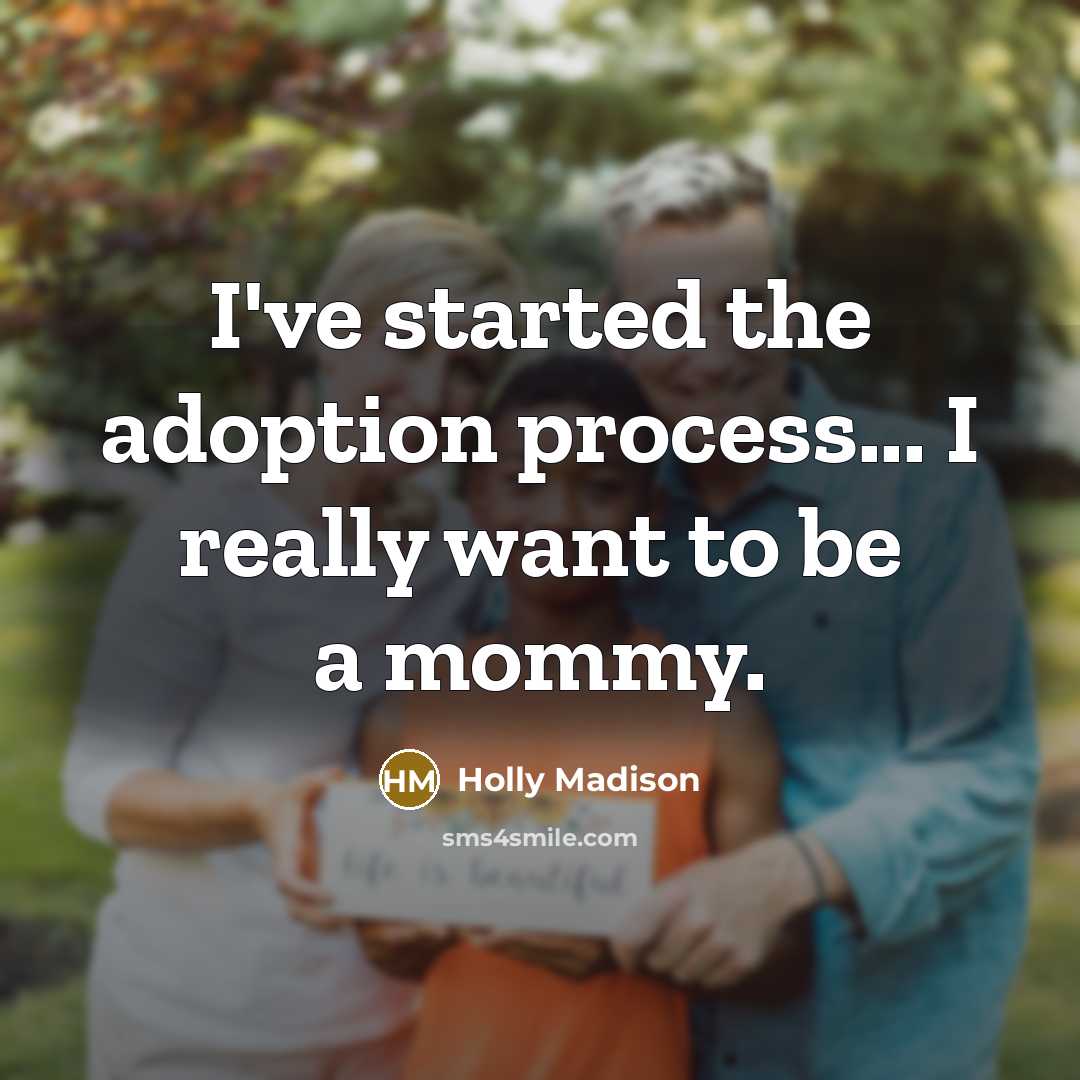 “I've started the adoption process... I really want to be a mommy.” quote by Holly Madison