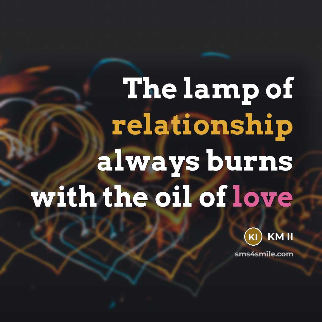 “The lamp of relationship always burns with the oil of love” quote by KM II