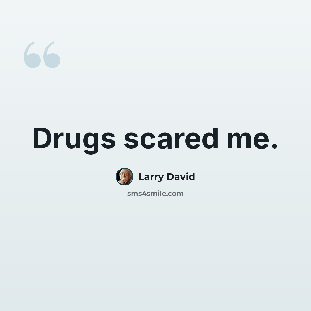“Drugs scared me.” quote by Larry David