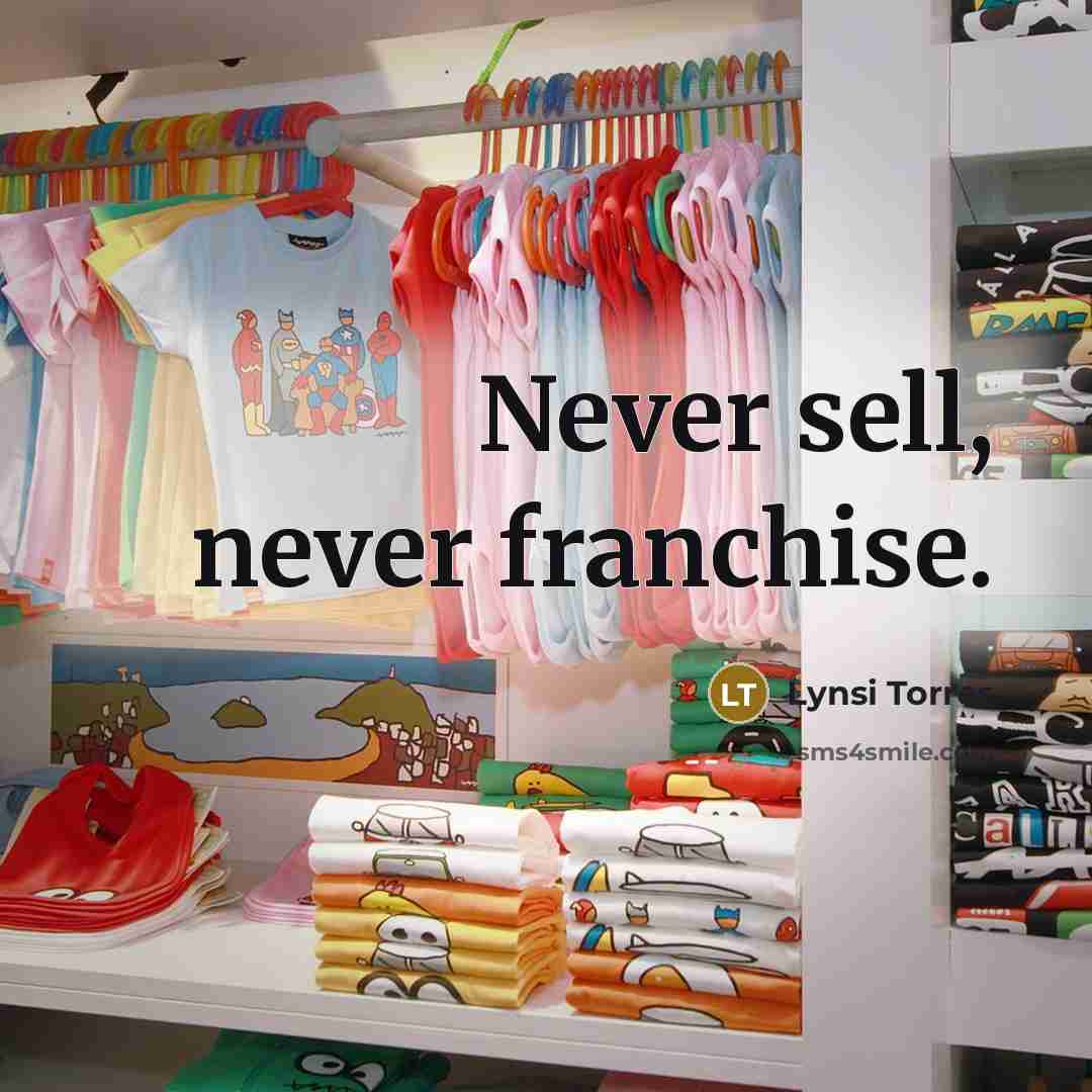 “Never sell, never franchise.” quote by Lynsi Torres