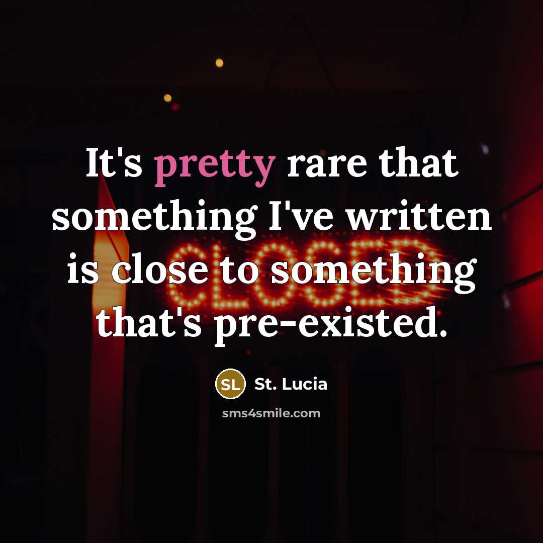 “It's pretty rare that something I've written is close to something that's pre-existed.” quote by St. Lucia