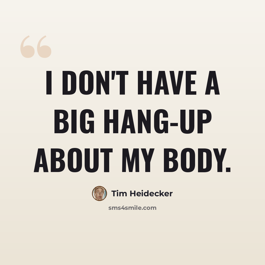 “I don't have a big hang-up about my body.” quote by Tim Heidecker