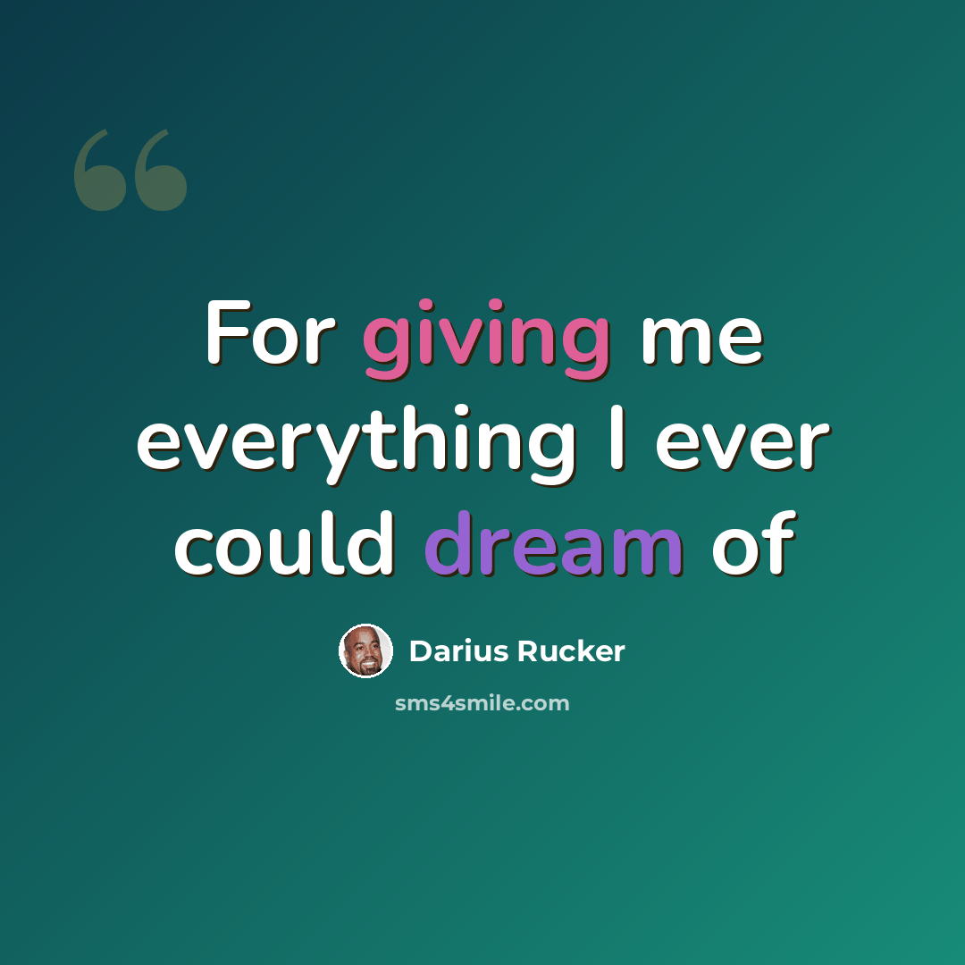 “For giving me everything I ever could dream of” quote by Darius Rucker