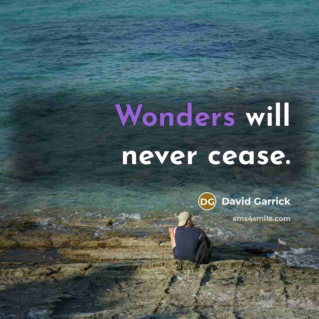 “Wonders will never cease.” quote by David Garrick