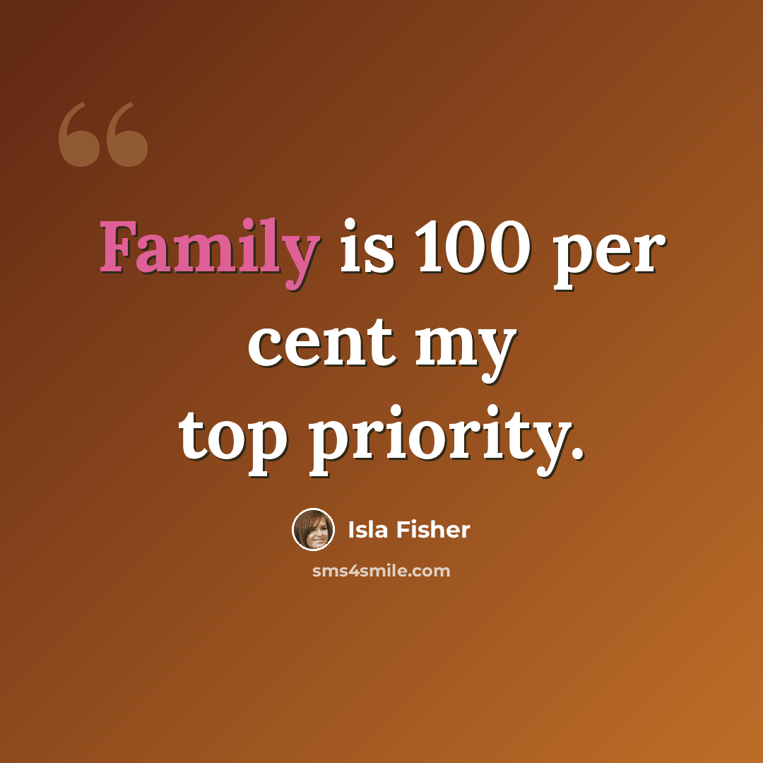 “Family is 100 per cent my top priority.” quote by Isla Fisher