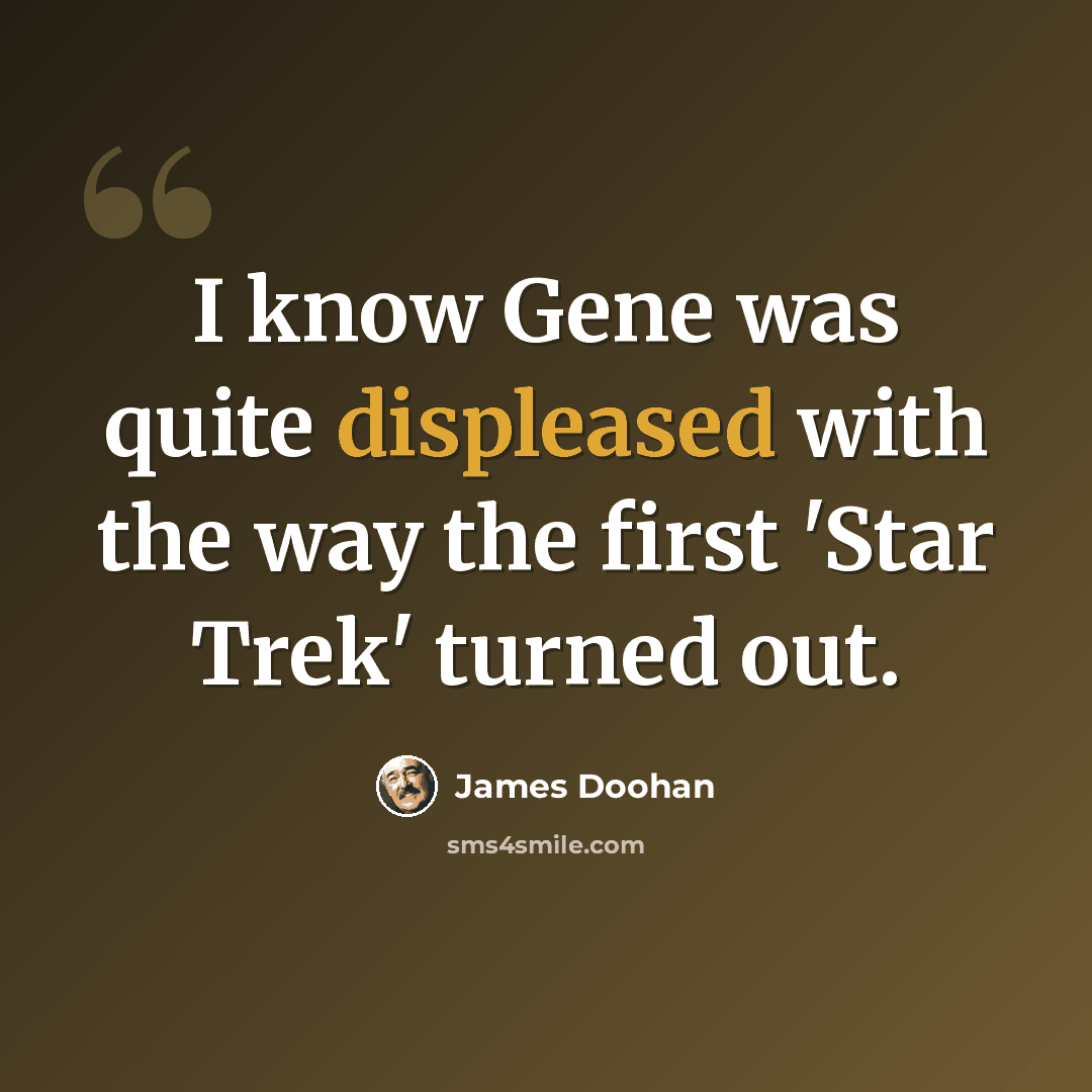 “I know Gene was quite displeased with the way the first 'Star Trek' turned out.” quote by James Doohan