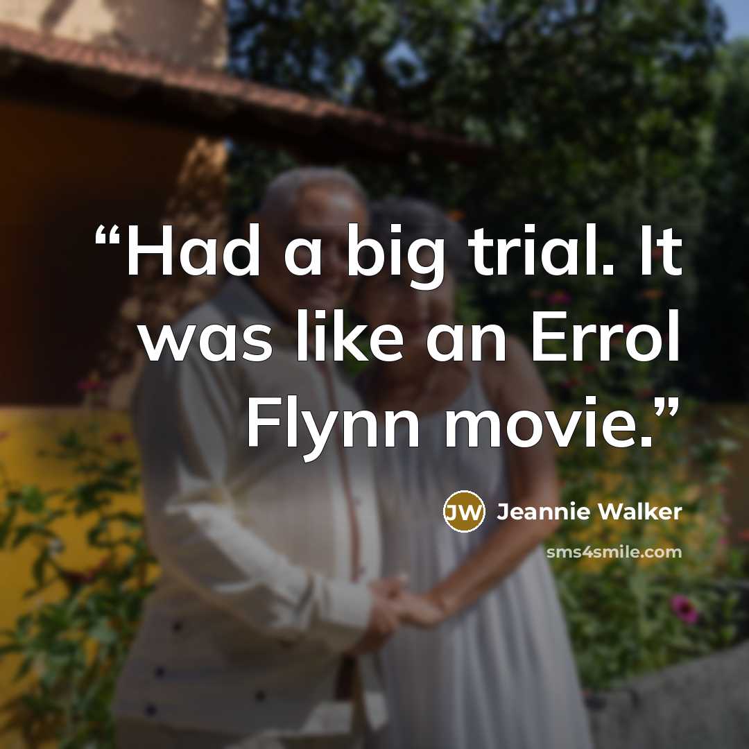 “Had a big trial. It was like an Errol Flynn movie.” quote by Jeannie Walker