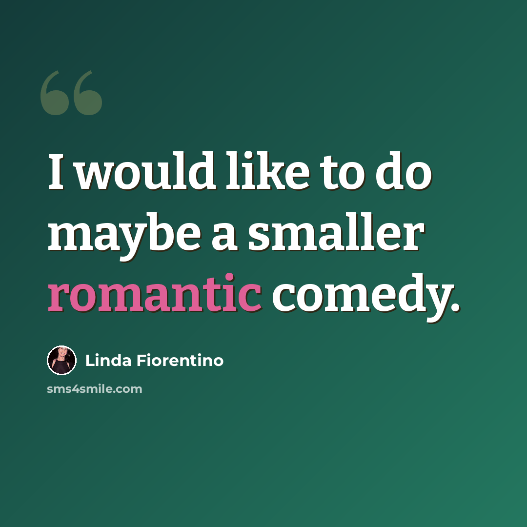 “I would like to do maybe a smaller romantic comedy.” quote by Linda Fiorentino