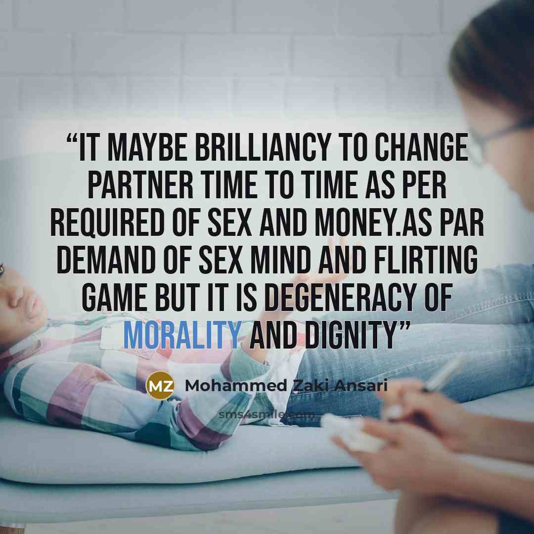 “it maybe brilliancy to change partner time to time as per required of sex and money.as par demand of sex mind and flirting Game But it is degeneracy Of Morality and dignity” quote by Mohammed Zaki Ansari