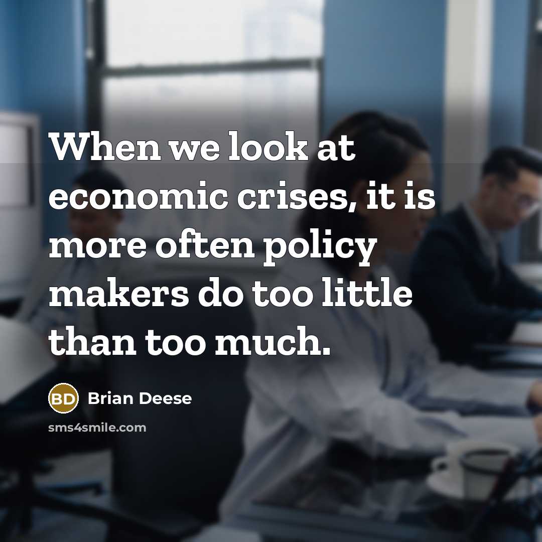 “When we look at economic crises, it is more often policy makers do too little than too much.” quote by Brian Deese