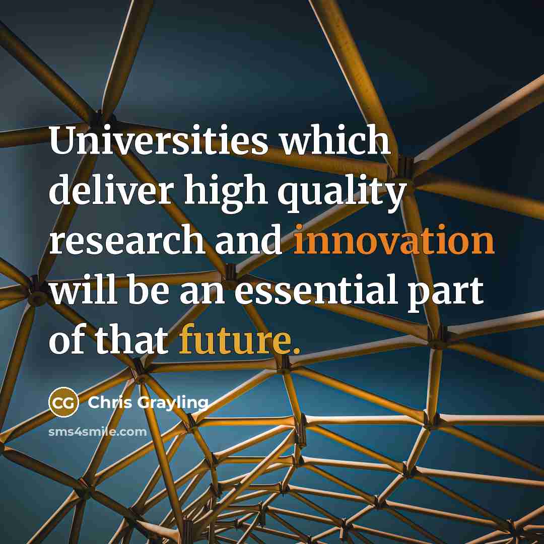 “Universities which deliver high quality research and innovation will be an essential part of that future.” quote by Chris Grayling