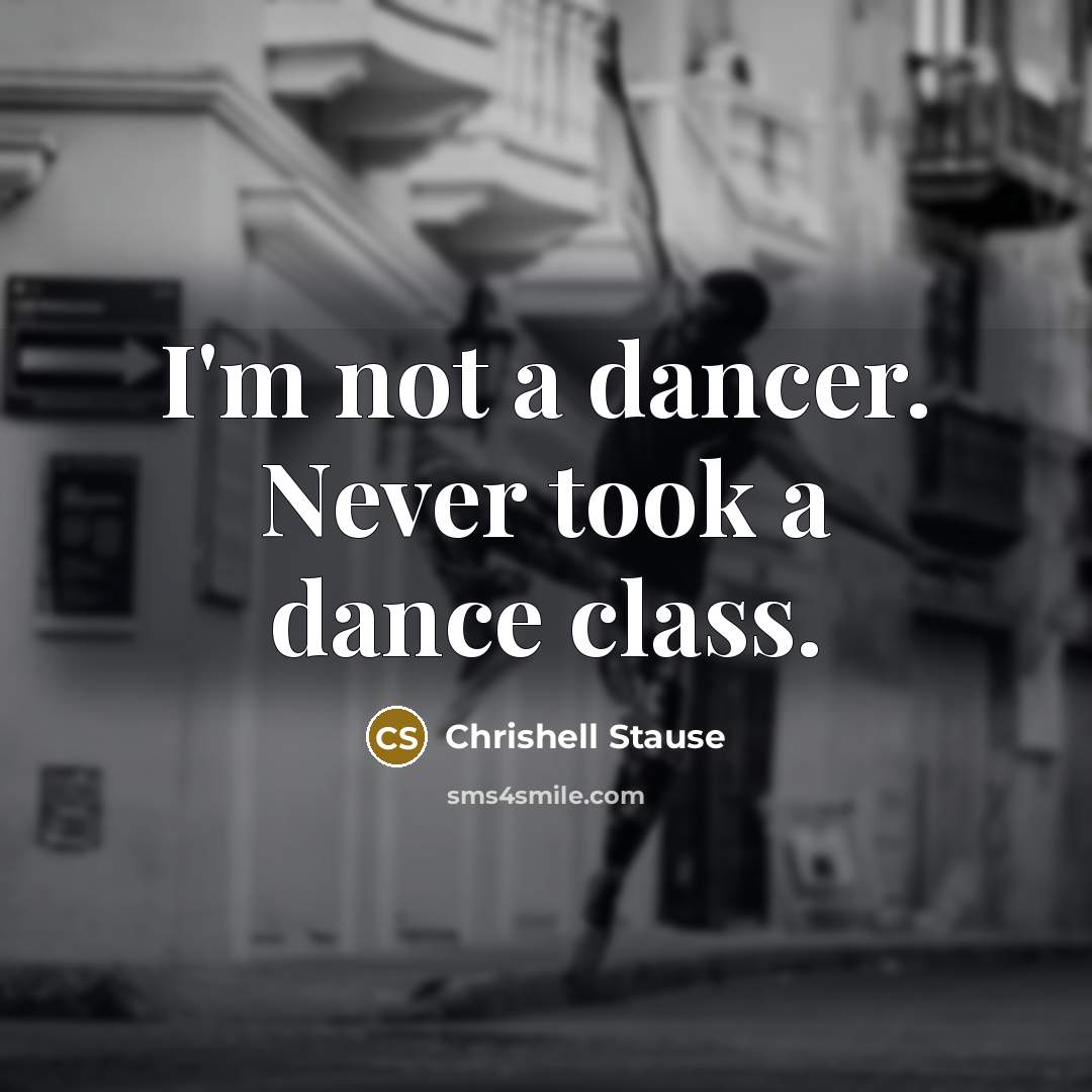 “I'm not a dancer. Never took a dance class.” quote by Chrishell Stause