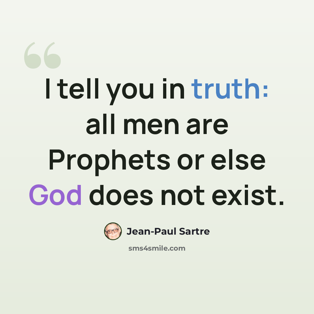 “I tell you in truth: all men are Prophets or else God does not exist.” quote by Jean-Paul Sartre