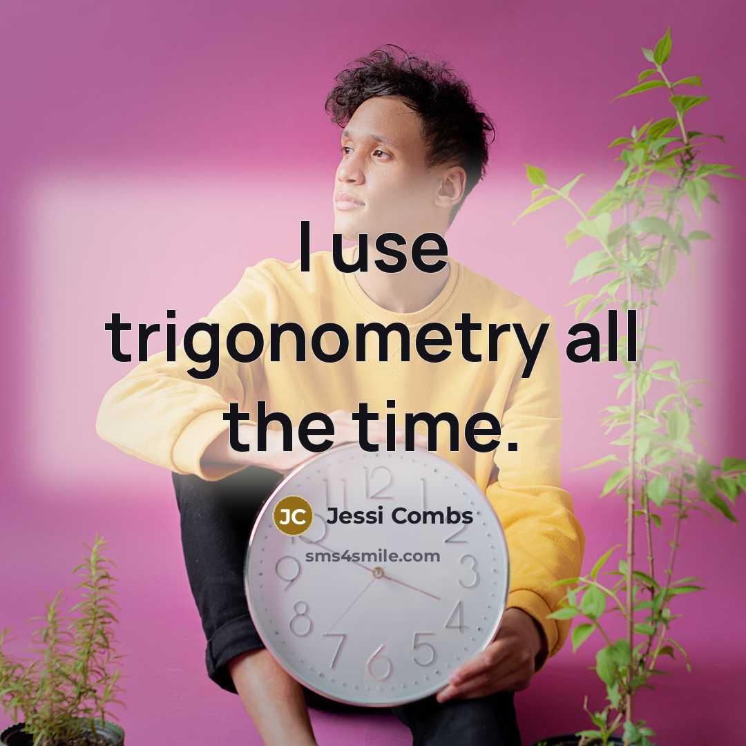 “I use trigonometry all the time.” quote by Jessi Combs