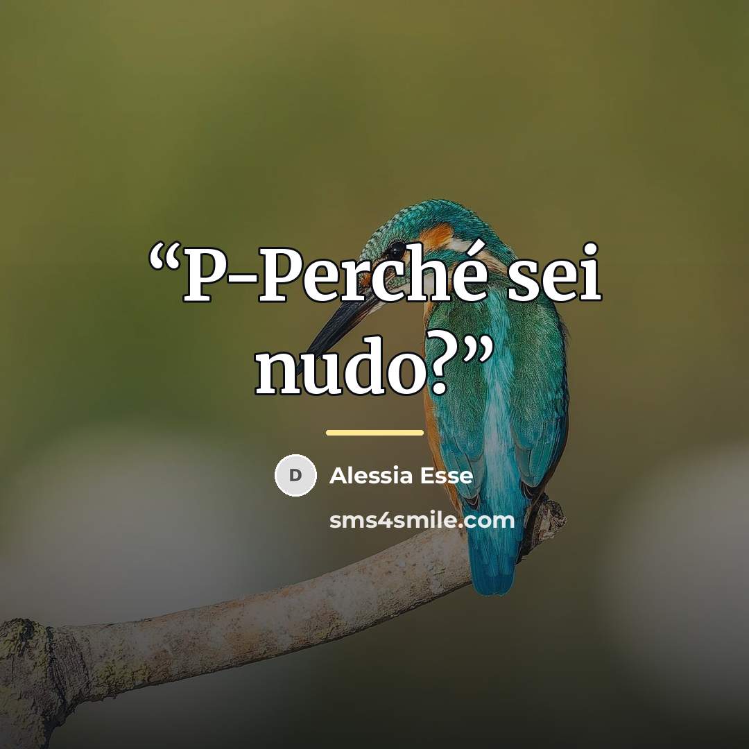 “P-Perché sei nudo?” quote by Alessia Esse