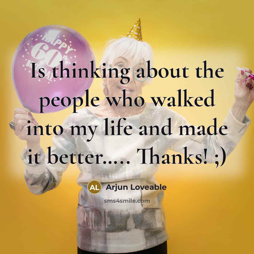 “Is thinking about the people who walked into my life and made it better….. Thanks! ;)” quote by Arjun Loveable
