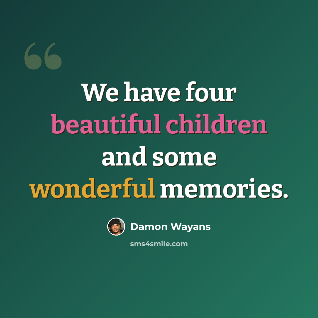 “We have four beautiful children and some wonderful memories.” quote by Damon Wayans