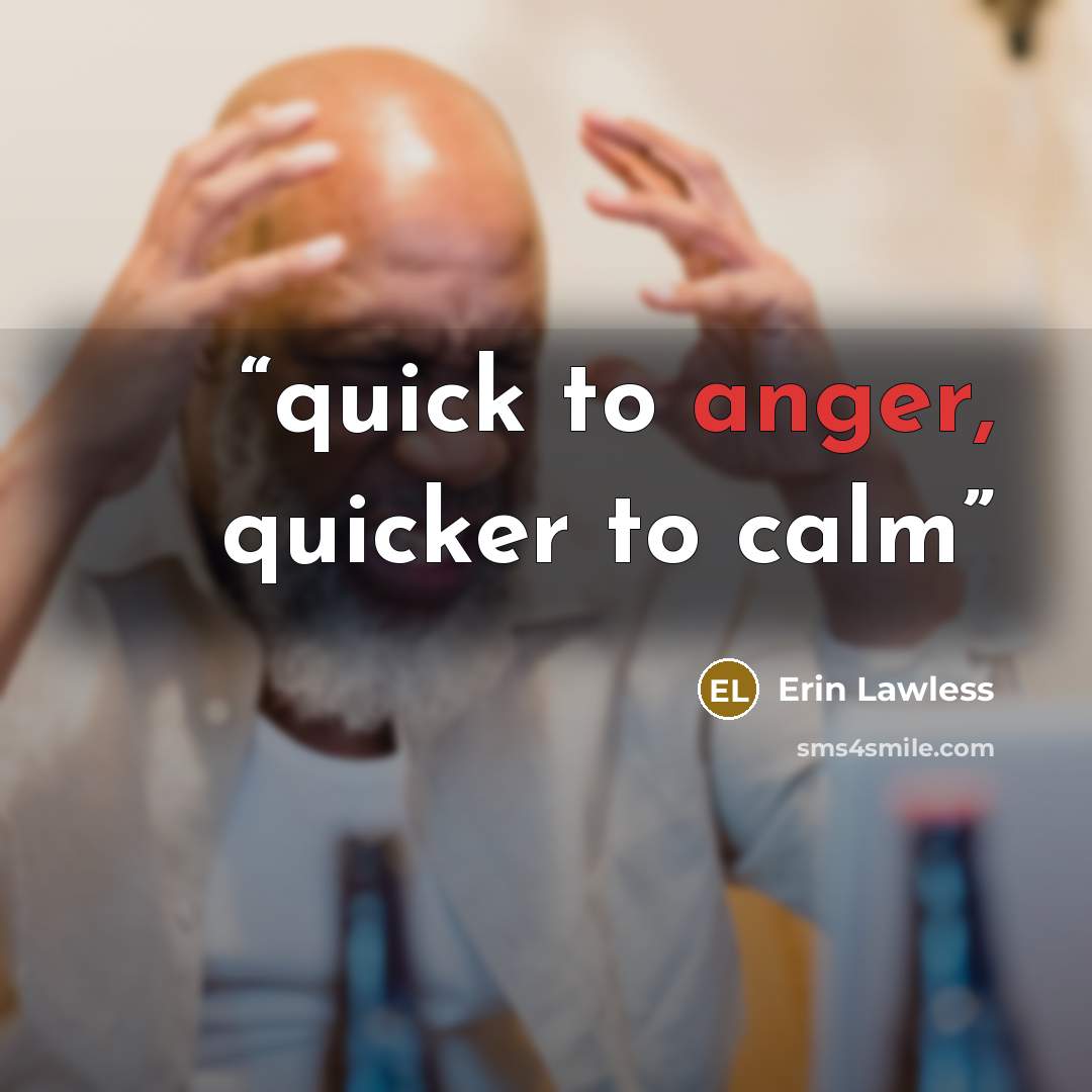 “quick to anger, quicker to calm” quote by Erin Lawless