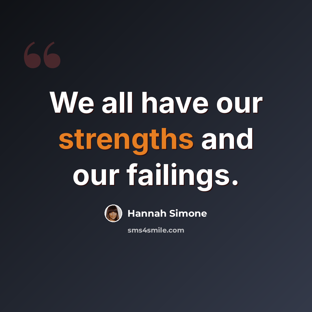 “We all have our strengths and our failings.” quote by Hannah Simone