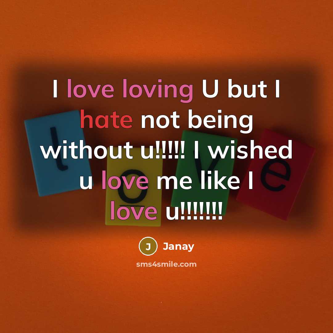“I love loving U but I hate not being without u!!!!! I wished u love me like I love u!!!!!!!” quote by Janay