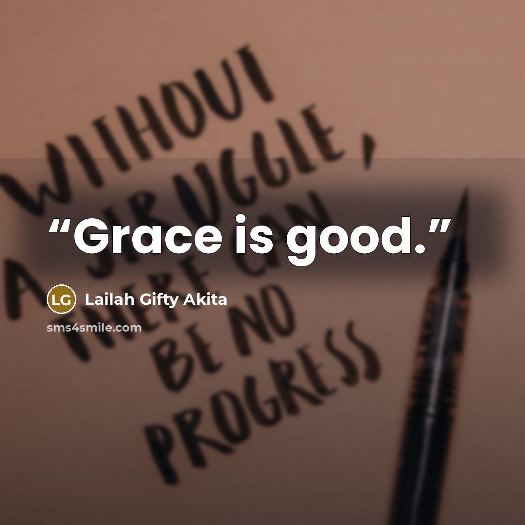 “Grace is good.” quote by Lailah Gifty Akita
