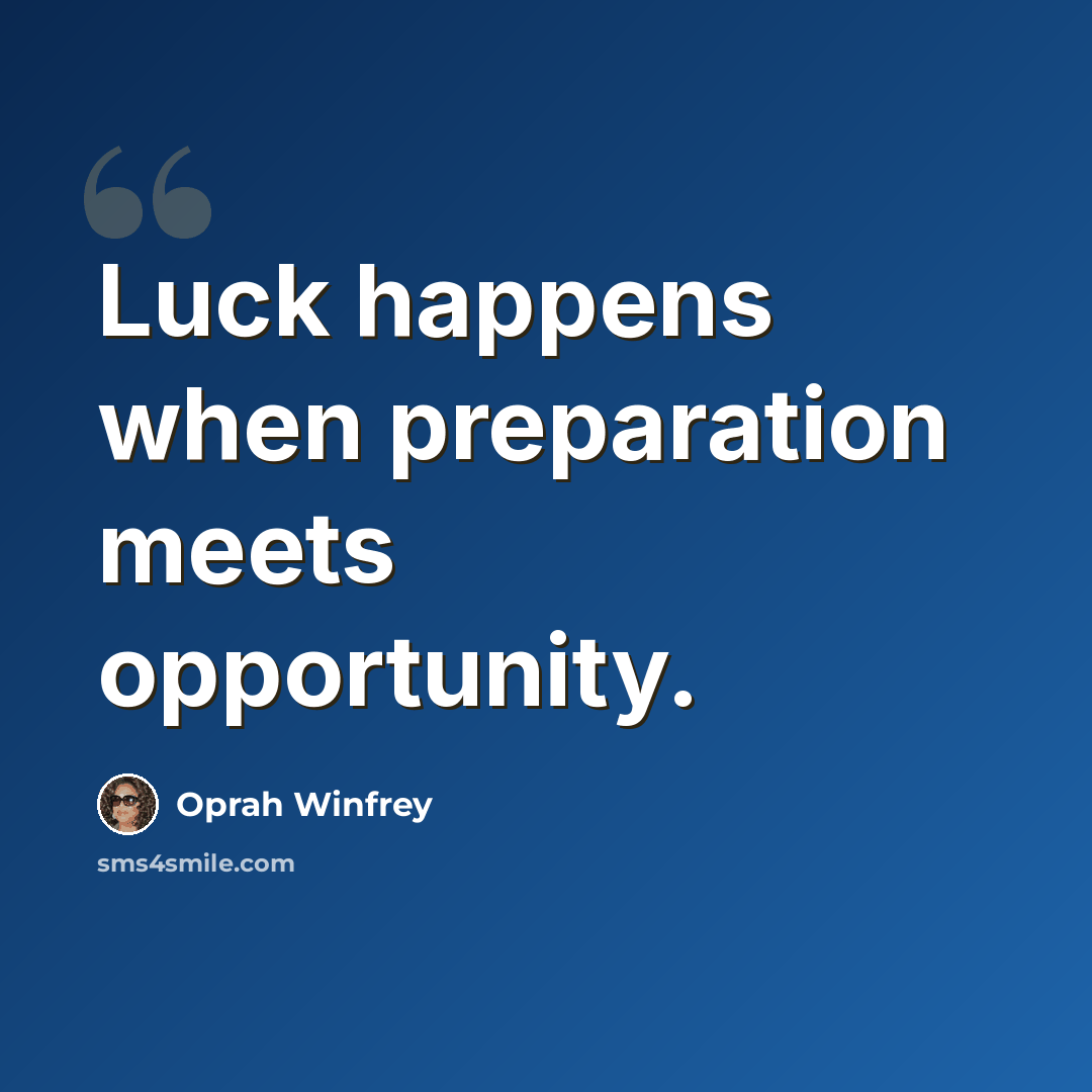 “Luck happens when preparation meets opportunity.” quote by Oprah Winfrey