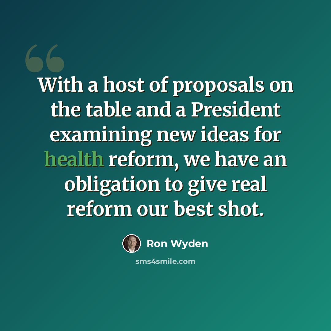 “With a host of proposals on the table and a President examining new ideas for health reform, we have an obligation to give real reform our best shot.” quote by Ron Wyden
